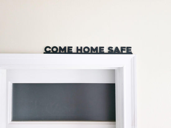 Come Home Safe Door Topper Sign