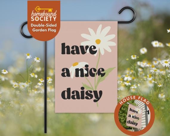 Have a Nice Daisy Garden and House Flag - Homebound Society