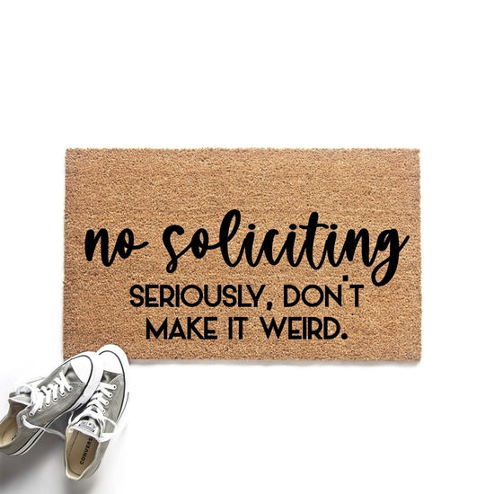 No Soliciting Seriously Don't Make It Weird Doormat