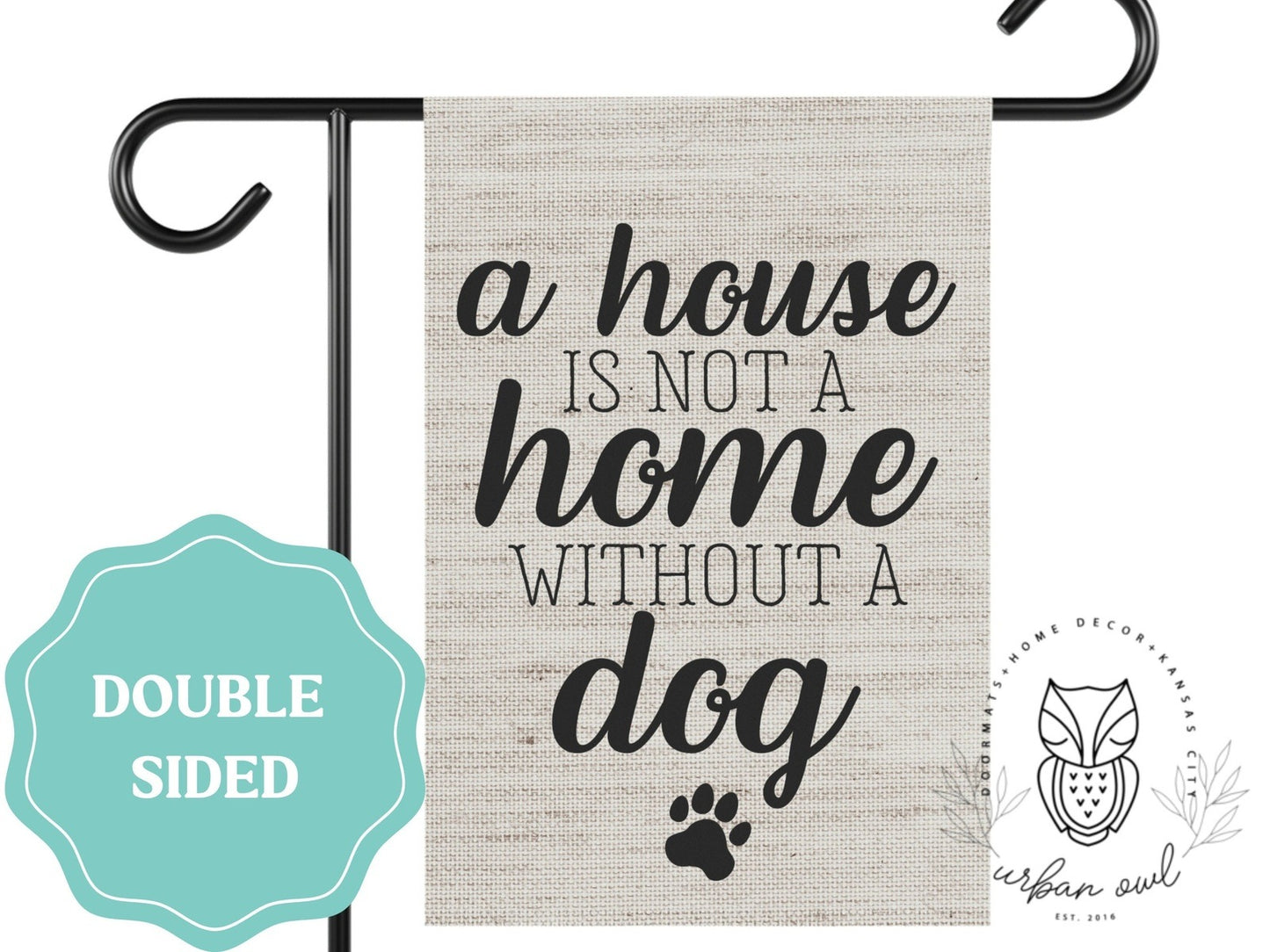 A House is Not a Home Without A Dog Garden Flag